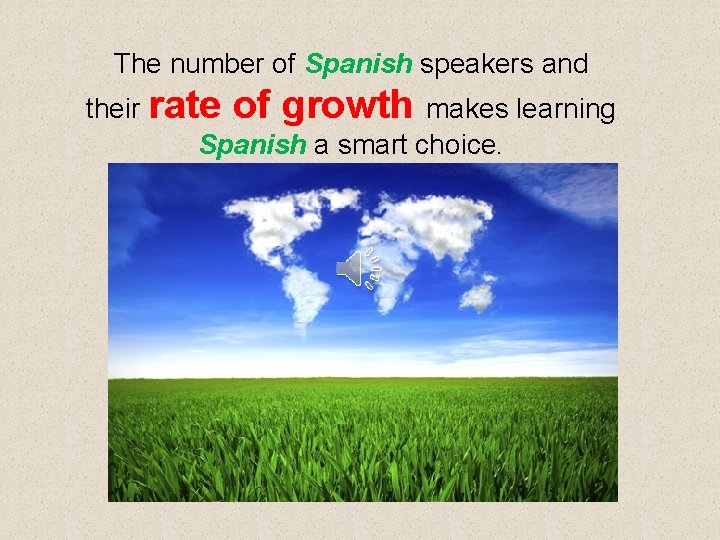 The number of Spanish speakers and their rate of growth makes learning Spanish a