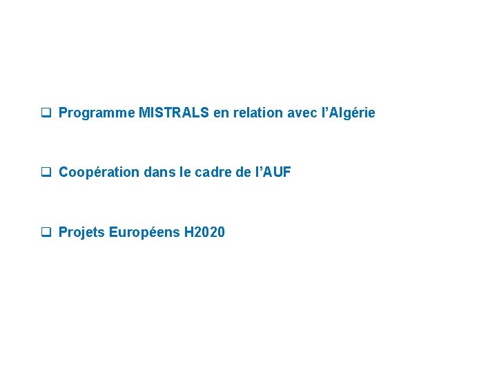 q Programme MISTRALS en relation avec l’Algérie q Coopération dans le cadre de l’AUF