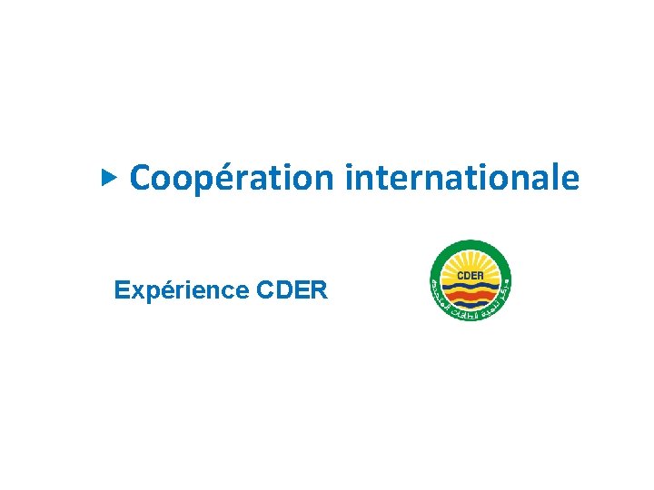  Coopération internationale Expérience CDER 