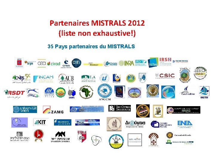 Partenaires MISTRALS 2012 (liste non exhaustive!) 35 Pays partenaires du MISTRALS 