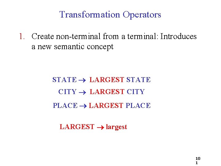 Transformation Operators 1. Create non-terminal from a terminal: Introduces a new semantic concept STATE