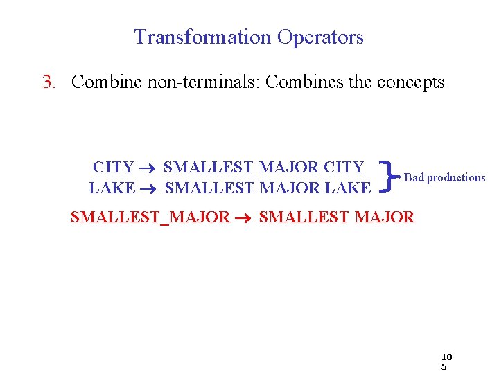 Transformation Operators 3. Combine non-terminals: Combines the concepts CITY SMALLEST MAJOR CITY LAKE SMALLEST