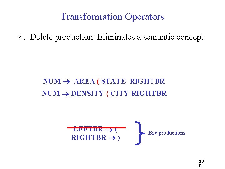 Transformation Operators 4. Delete production: Eliminates a semantic concept NUM AREA ( STATE RIGHTBR