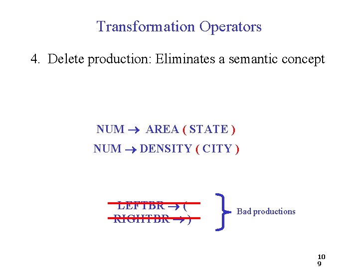 Transformation Operators 4. Delete production: Eliminates a semantic concept NUM AREA ( STATE )
