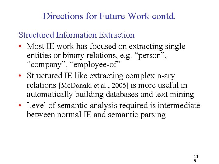 Directions for Future Work contd. Structured Information Extraction • Most IE work has focused