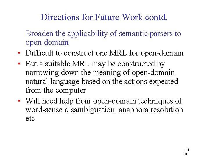 Directions for Future Work contd. Broaden the applicability of semantic parsers to open-domain •