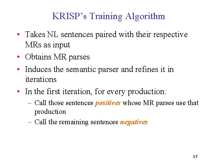 KRISP’s Training Algorithm • Takes NL sentences paired with their respective MRs as input