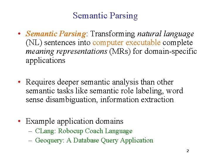 Semantic Parsing • Semantic Parsing: Transforming natural language (NL) sentences into computer executable complete