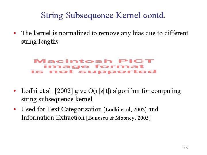 String Subsequence Kernel contd. • The kernel is normalized to remove any bias due