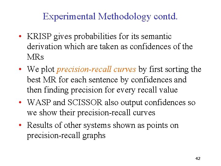 Experimental Methodology contd. • KRISP gives probabilities for its semantic derivation which are taken