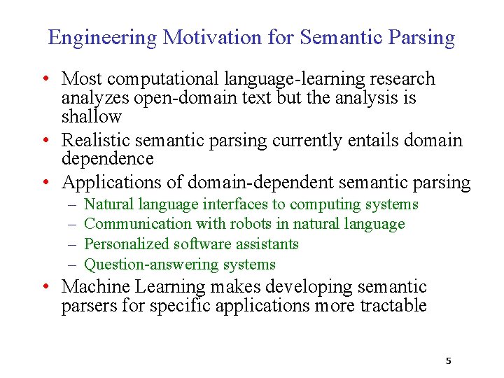 Engineering Motivation for Semantic Parsing • Most computational language-learning research analyzes open-domain text but