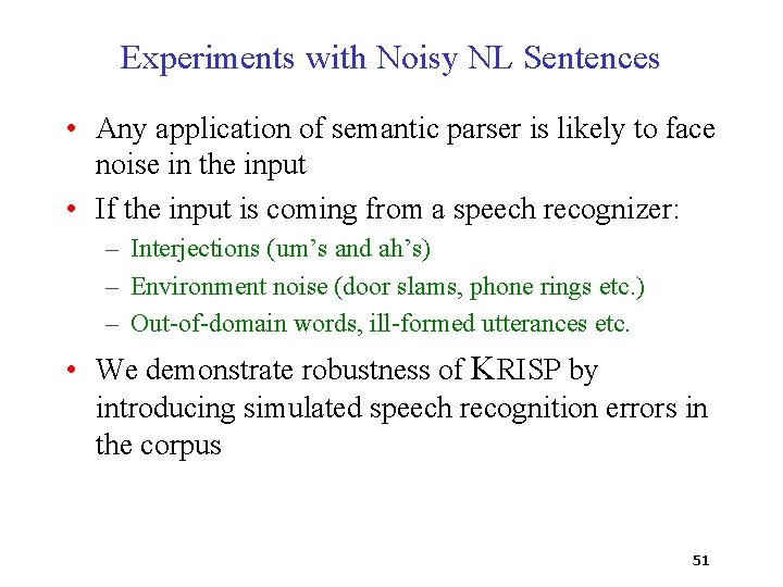 Experiments with Noisy NL Sentences • Any application of semantic parser is likely to