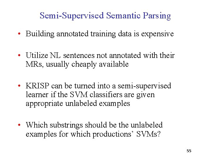 Semi-Supervised Semantic Parsing • Building annotated training data is expensive • Utilize NL sentences