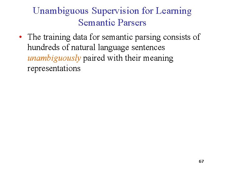 Unambiguous Supervision for Learning Semantic Parsers • The training data for semantic parsing consists