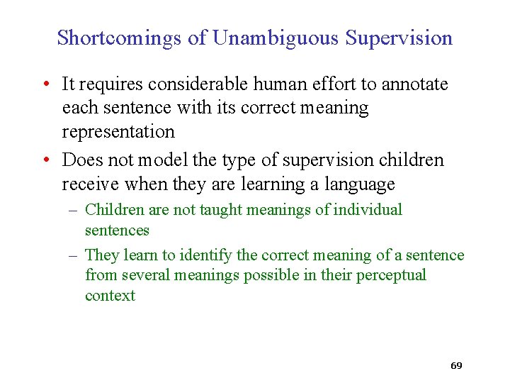 Shortcomings of Unambiguous Supervision • It requires considerable human effort to annotate each sentence