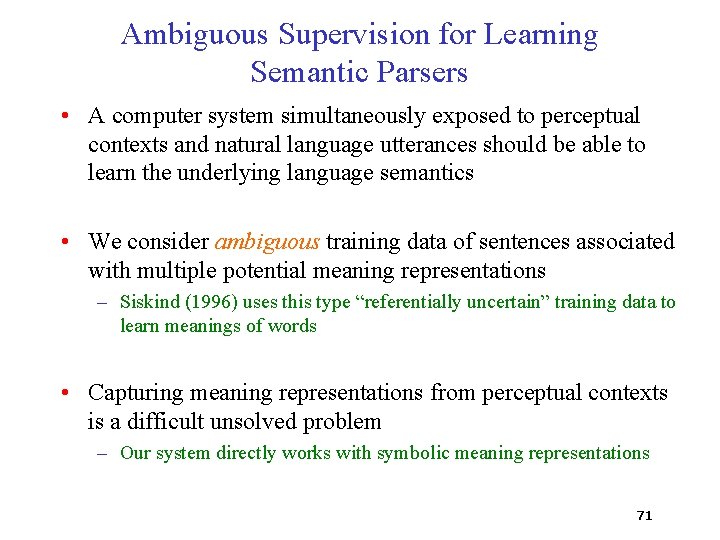 Ambiguous Supervision for Learning Semantic Parsers • A computer system simultaneously exposed to perceptual