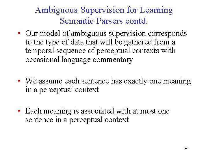 Ambiguous Supervision for Learning Semantic Parsers contd. • Our model of ambiguous supervision corresponds