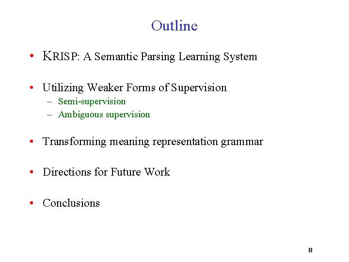 Outline • KRISP: A Semantic Parsing Learning System • Utilizing Weaker Forms of Supervision