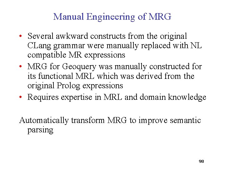 Manual Engineering of MRG • Several awkward constructs from the original CLang grammar were