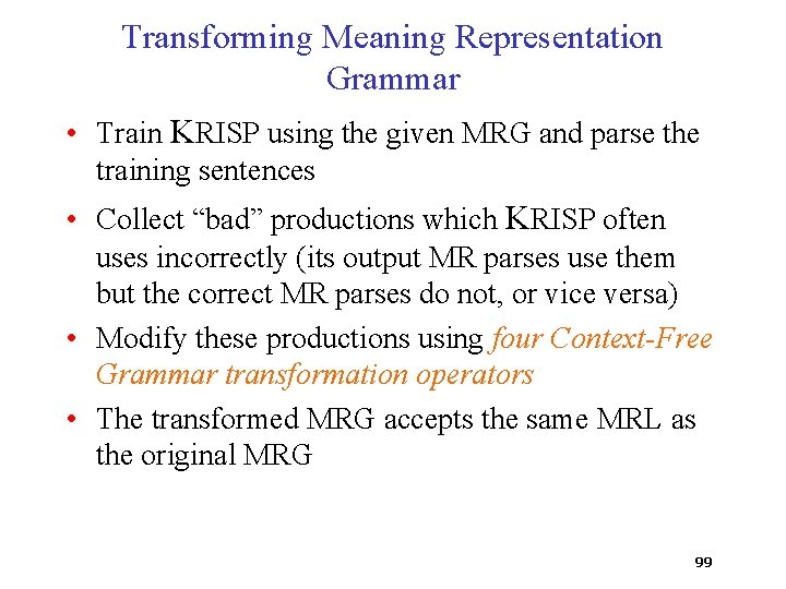 Transforming Meaning Representation Grammar • Train KRISP using the given MRG and parse the