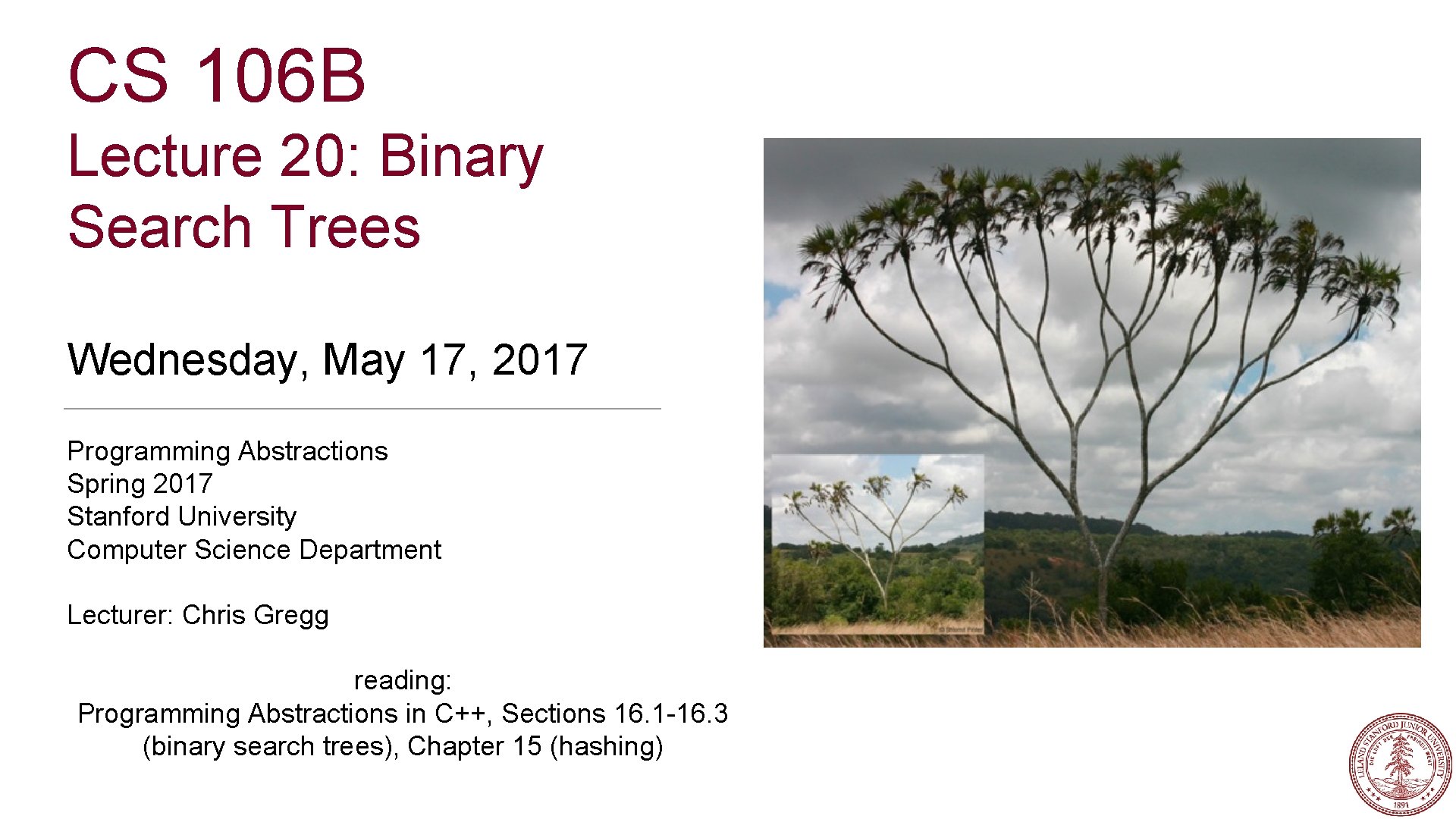 CS 106 B Lecture 20: Binary Search Trees Wednesday, May 17, 2017 Programming Abstractions