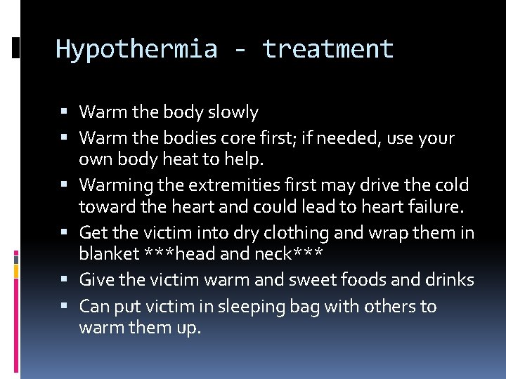 Hypothermia - treatment Warm the body slowly Warm the bodies core first; if needed,