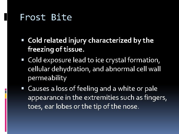 Frost Bite Cold related injury characterized by the freezing of tissue. Cold exposure lead