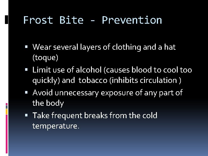 Frost Bite - Prevention Wear several layers of clothing and a hat (toque) Limit