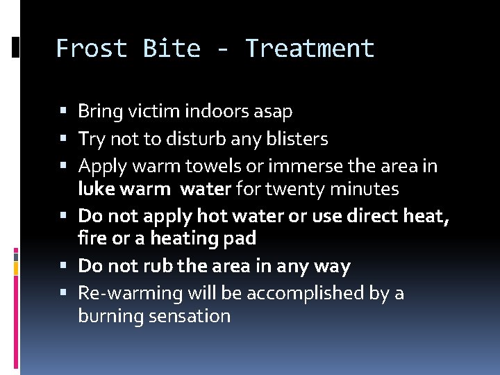 Frost Bite - Treatment Bring victim indoors asap Try not to disturb any blisters