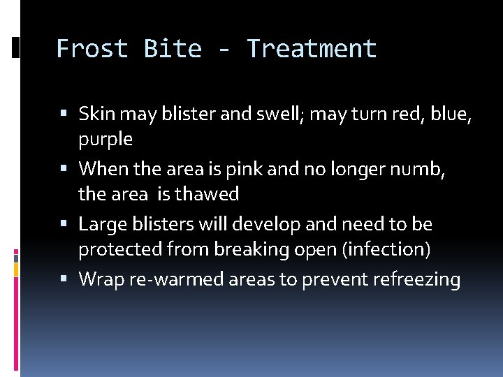 Frost Bite - Treatment Skin may blister and swell; may turn red, blue, purple