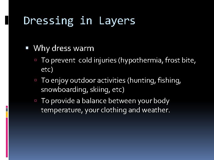 Dressing in Layers Why dress warm To prevent cold injuries (hypothermia, frost bite, etc)