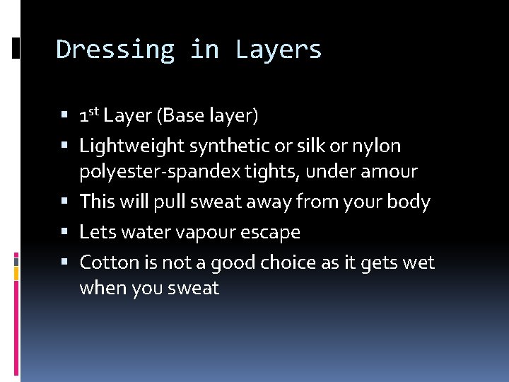 Dressing in Layers 1 st Layer (Base layer) Lightweight synthetic or silk or nylon