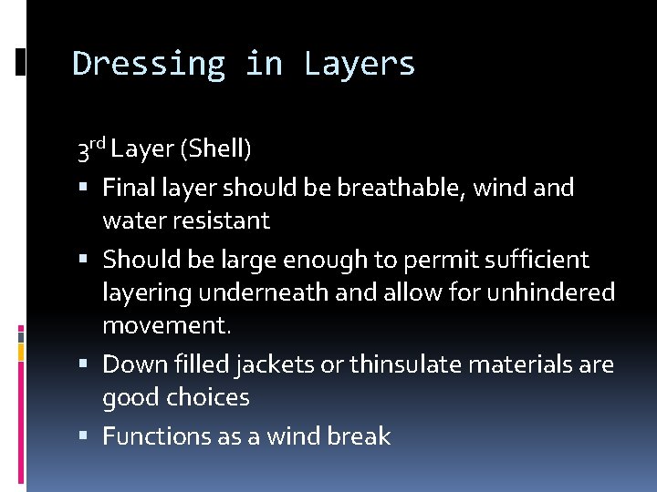 Dressing in Layers 3 rd Layer (Shell) Final layer should be breathable, wind and