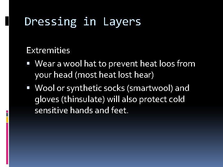 Dressing in Layers Extremities Wear a wool hat to prevent heat loos from your