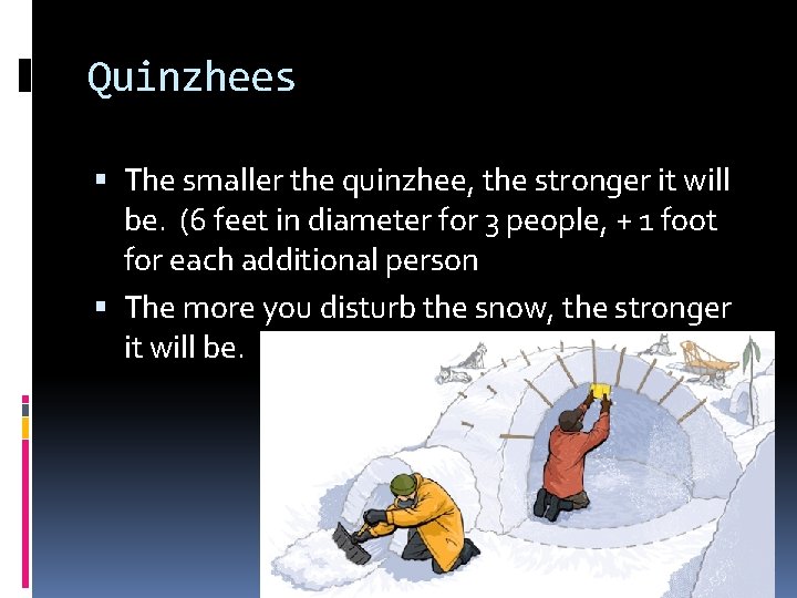 Quinzhees The smaller the quinzhee, the stronger it will be. (6 feet in diameter