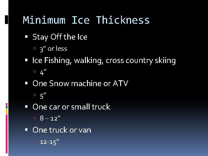 Minimum Ice Thickness Stay Off the Ice 3” or less Ice Fishing, walking, cross