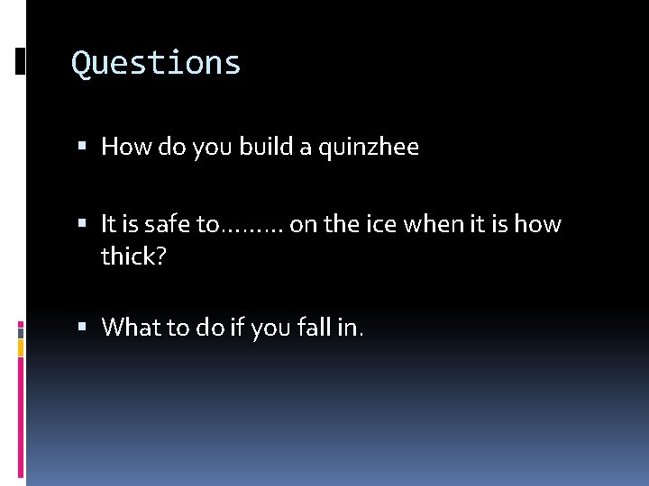 Questions How do you build a quinzhee It is safe to……… on the ice