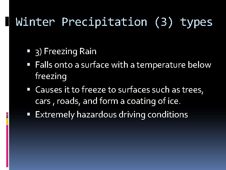 Winter Precipitation (3) types 3) Freezing Rain Falls onto a surface with a temperature