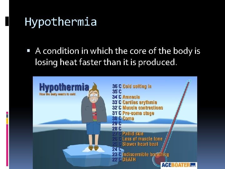 Hypothermia A condition in which the core of the body is losing heat faster