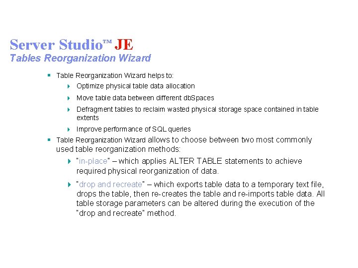 Server Studio™ JE Tables Reorganization Wizard § Table Reorganization Wizard helps to: 4 Optimize