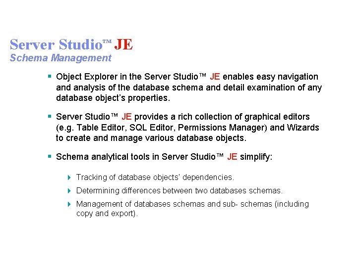 Server Studio™ JE Schema Management § Object Explorer in the Server Studio™ JE enables