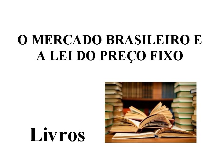 O MERCADO BRASILEIRO E A LEI DO PREÇO FIXO Livros 