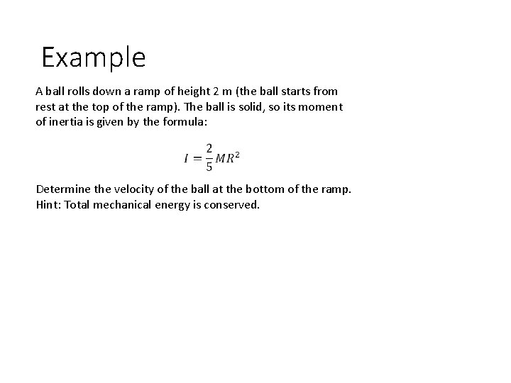 Example A ball rolls down a ramp of height 2 m (the ball starts
