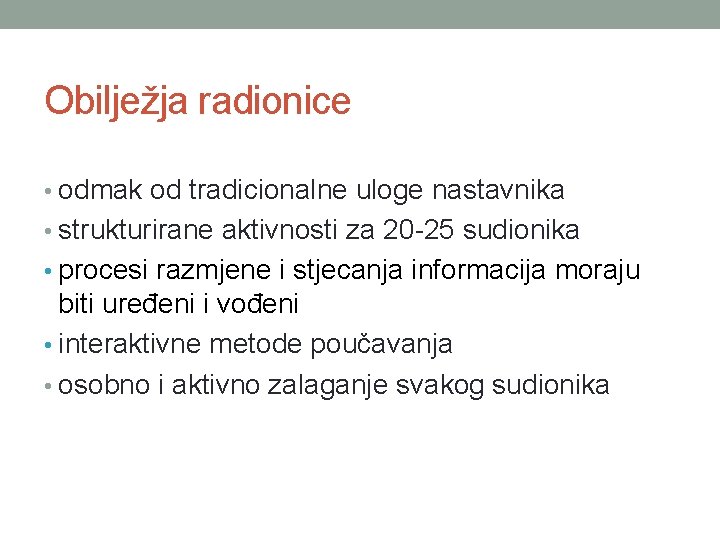 Obilježja radionice • odmak od tradicionalne uloge nastavnika • strukturirane aktivnosti za 20 -25