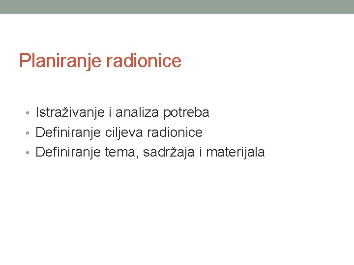 Planiranje radionice • Istraživanje i analiza potreba • Definiranje ciljeva radionice • Definiranje tema,