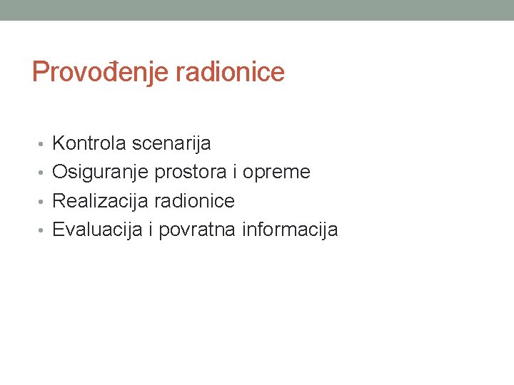 Provođenje radionice • Kontrola scenarija • Osiguranje prostora i opreme • Realizacija radionice •