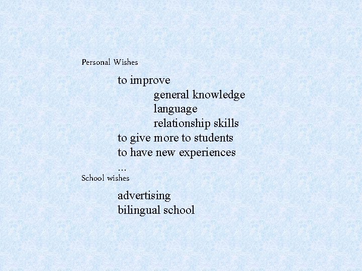 Personal Wishes to improve general knowledge language relationship skills to give more to students