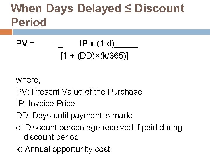 When Days Delayed ≤ Discount Period PV = - _ IP x (1 -d)_____