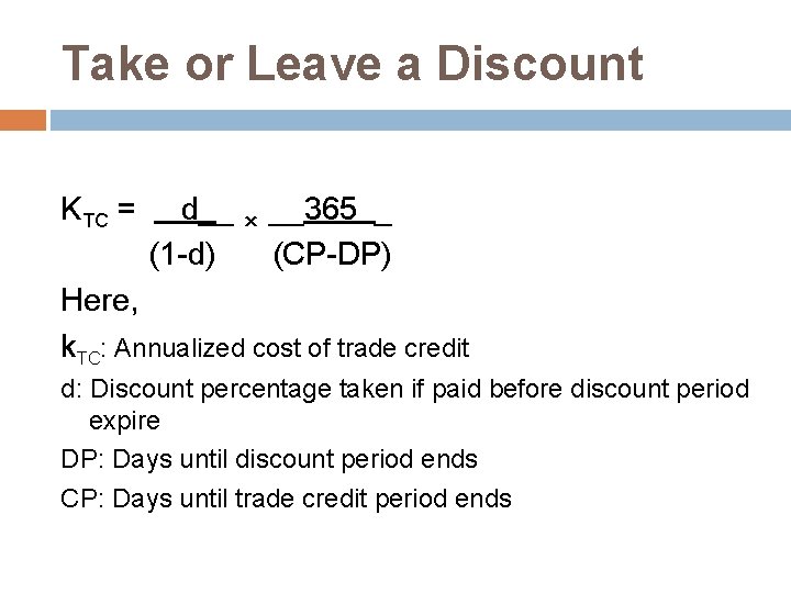 Take or Leave a Discount KTC = d__ × __365 _ (1 -d) (CP-DP)