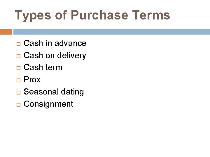 Types of Purchase Terms Cash in advance Cash on delivery Cash term Prox Seasonal
